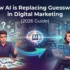 AI is Replacing Guesswork in Digital Marketing